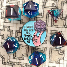 Load image into Gallery viewer, The Dice Are Trying to Kill Me Enamel Pin
