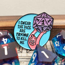 Load image into Gallery viewer, The Dice Are Trying to Kill Me Enamel Pin
