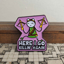 Load image into Gallery viewer, Here I Go Killin&#39; Again Enamel Pin
