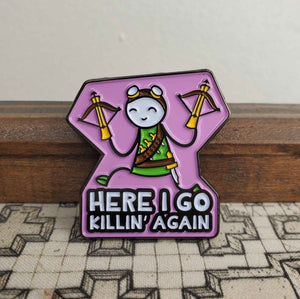 Here I Go Killin' Again Enamel Pin