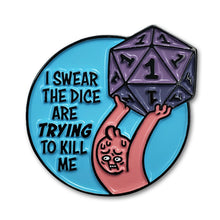 Load image into Gallery viewer, The Dice Are Trying to Kill Me Enamel Pin
